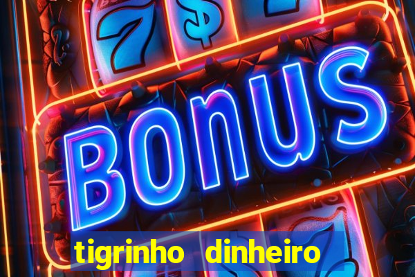 tigrinho dinheiro infinito download