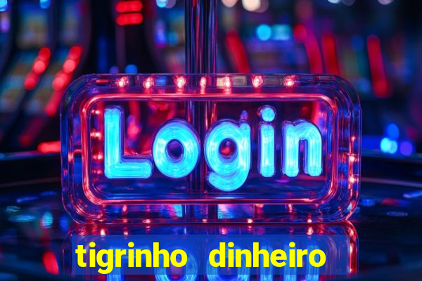 tigrinho dinheiro infinito download