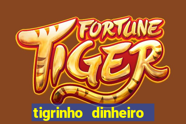 tigrinho dinheiro infinito download