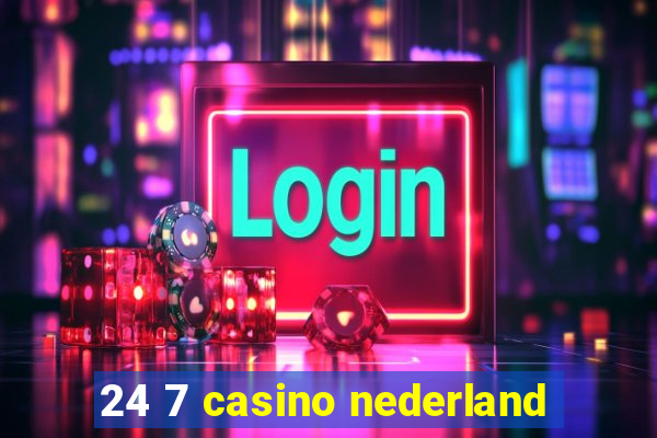 24 7 casino nederland