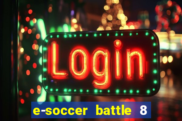 e-soccer battle 8 minutos tabela