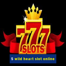 5 wild heart slot online