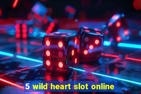 5 wild heart slot online