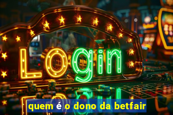 quem é o dono da betfair