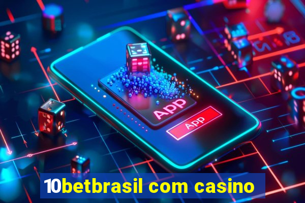 10betbrasil com casino