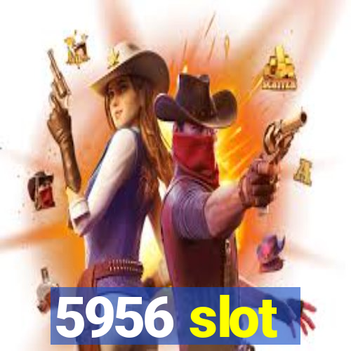 5956 slot