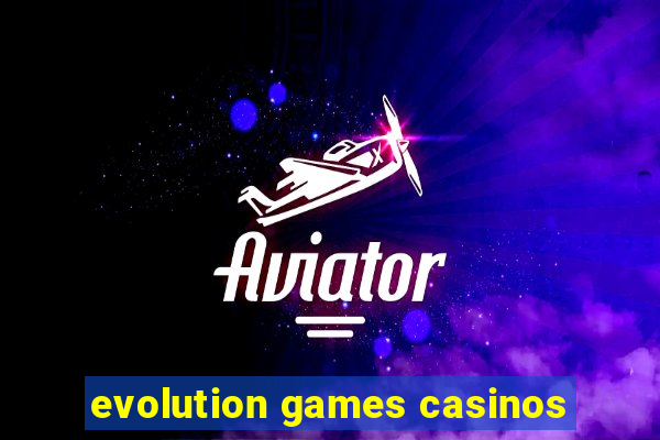 evolution games casinos