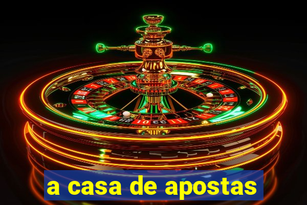 a casa de apostas