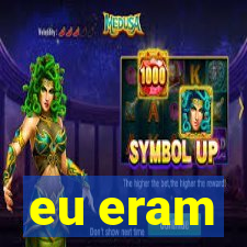 eu eram