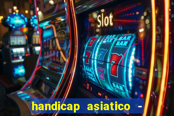 handicap asiatico - 1 o que significa