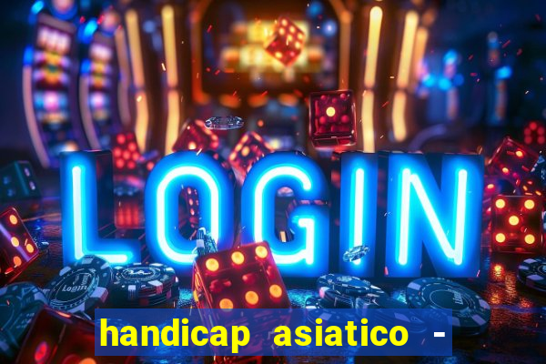 handicap asiatico - 1 o que significa