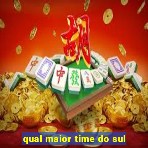 qual maior time do sul