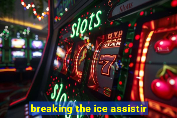 breaking the ice assistir