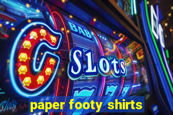 paper footy shirts