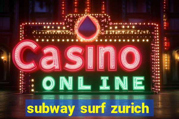 subway surf zurich