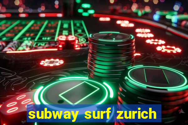 subway surf zurich