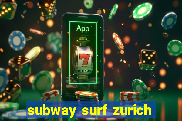 subway surf zurich