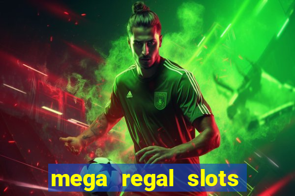 mega regal slots win cash