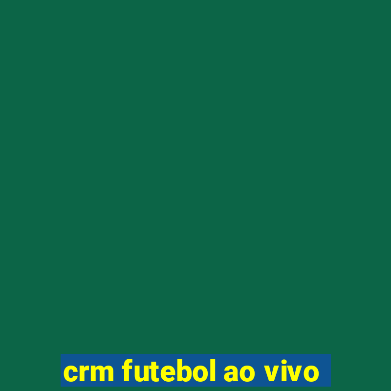 crm futebol ao vivo