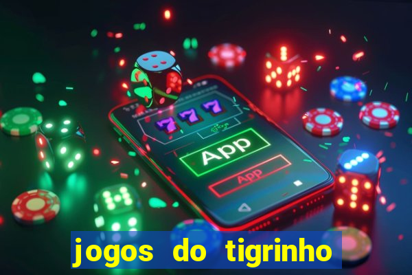 jogos do tigrinho sem deposito