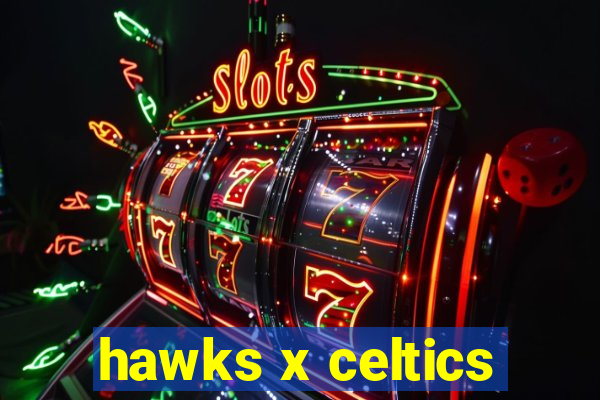 hawks x celtics