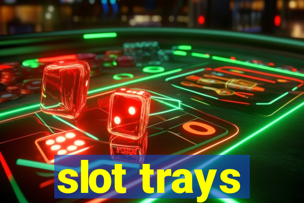 slot trays