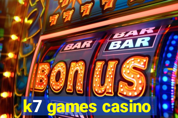 k7 games casino