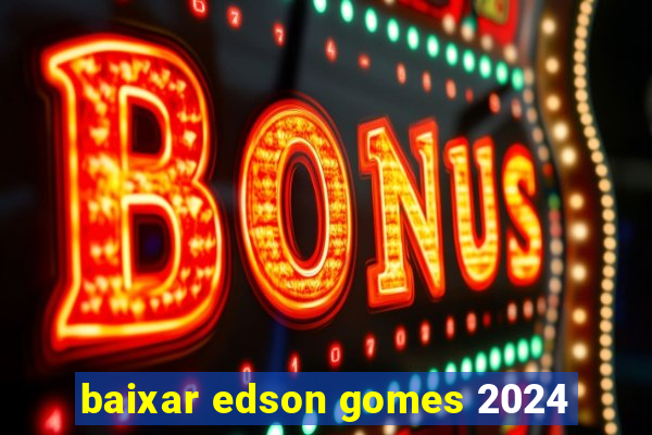 baixar edson gomes 2024