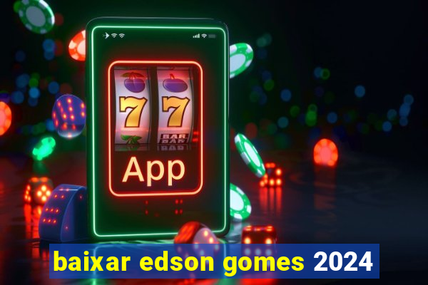 baixar edson gomes 2024