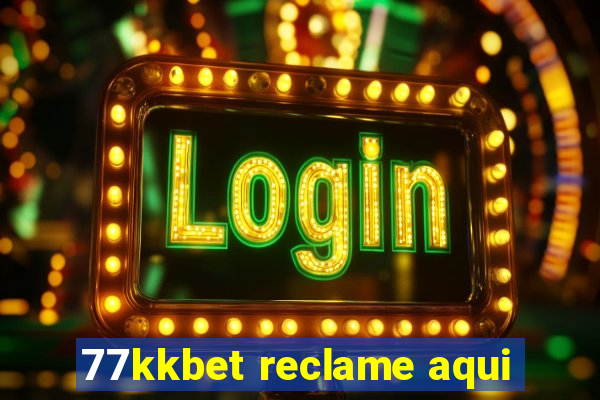 77kkbet reclame aqui