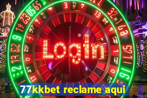 77kkbet reclame aqui