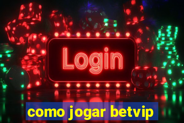 como jogar betvip