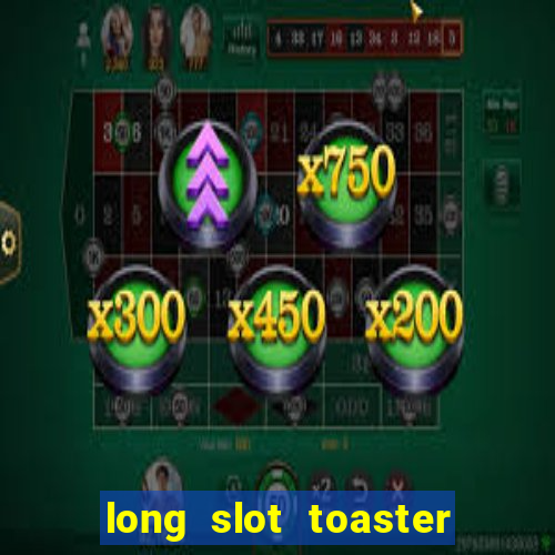 long slot toaster 4 slice