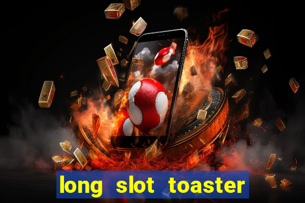 long slot toaster 4 slice