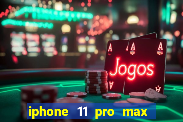 iphone 11 pro max casas bahia