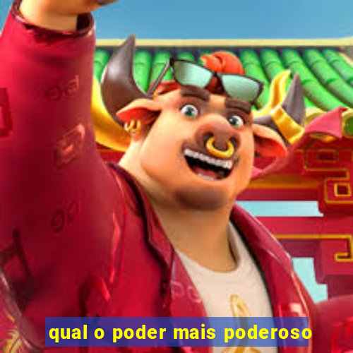 qual o poder mais poderoso