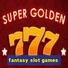 fantasy slot games