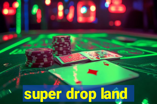 super drop land