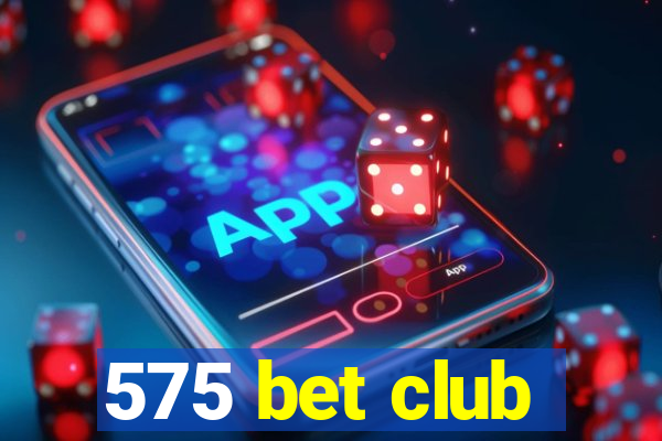 575 bet club