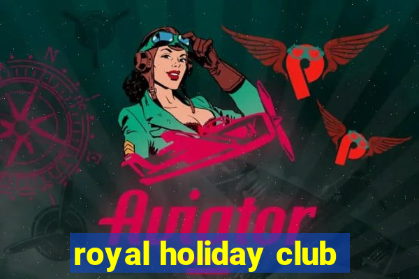 royal holiday club