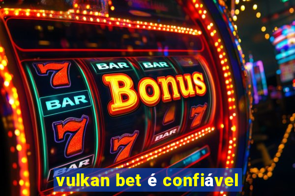 vulkan bet é confiável