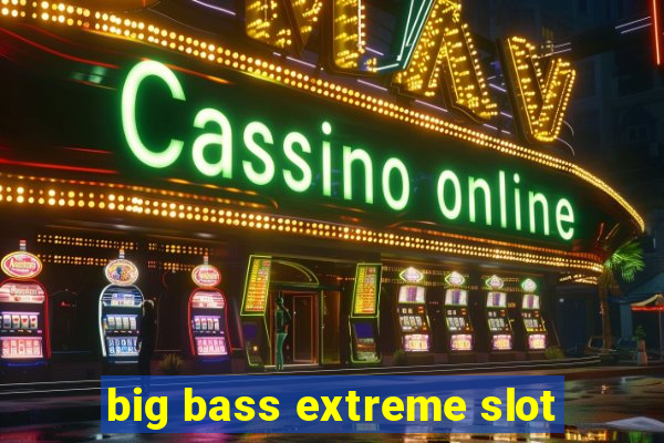 big bass extreme slot