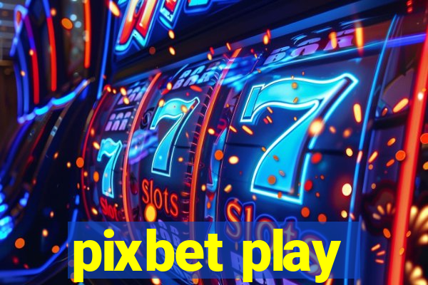 pixbet play