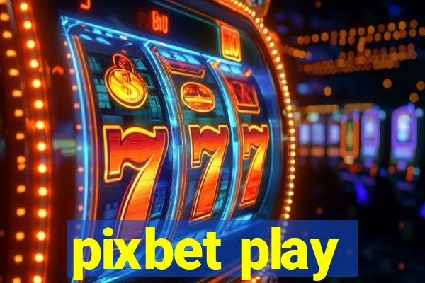 pixbet play