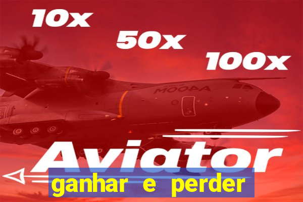 ganhar e perder faz parte do jogo frases