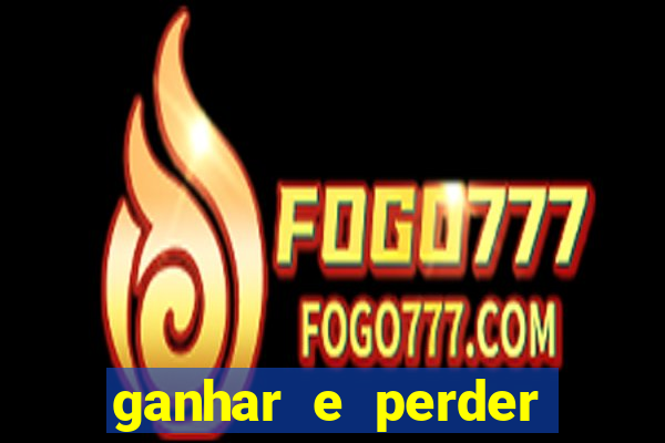 ganhar e perder faz parte do jogo frases