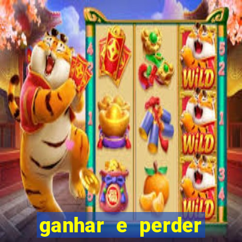 ganhar e perder faz parte do jogo frases