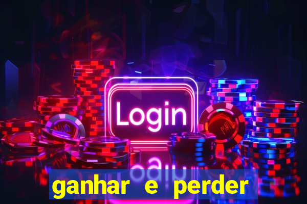 ganhar e perder faz parte do jogo frases