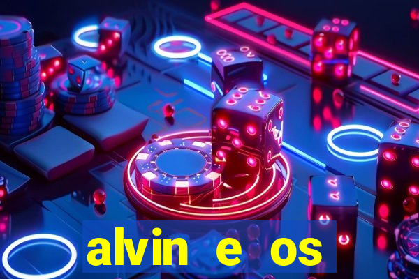 alvin e os esquilos rede canais