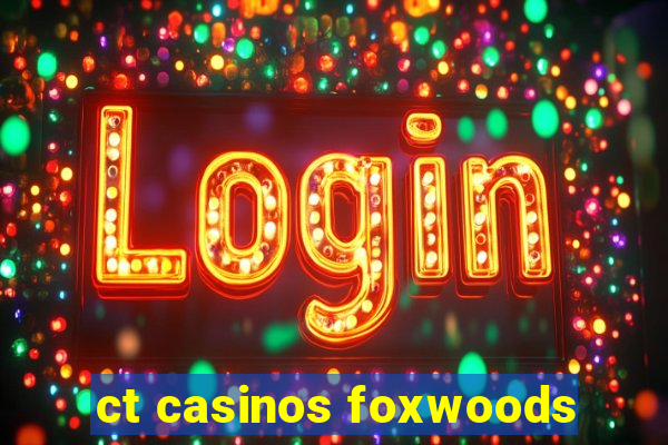 ct casinos foxwoods